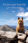 The Dog Who Took Me Up a Mountain : How Emme the Australian Terrier Changed My Life When I Needed It Most - Book
