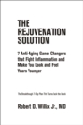 The Rejuvenation Solution : Age in Reverse--7 Proven Medical Breakthroughs That Prevent Disease and Make You Feel Years Younger - Book