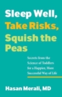 Sleep Well, Take Risks, Squish the Peas : Secrets from the Science of Toddlers for a Happier, More Successful Way of Life - Book