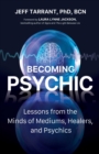 Becoming Psychic : Lessons from the Minds of Mediums, Healers, and Psychics - eBook