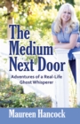 The Medium Next Door : Adventures of a Real-Life Ghost Whisperer - eBook