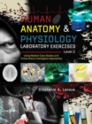 Human Anatomy & Physiology Laboratory Exercises Level 2: Using Medical Case Studies and Crime-Scene Investigative Approaches - Book