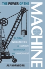 The Power of the Machine : Global Inequalities of Economy, Technology, and Environment - Book