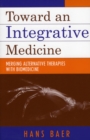 Toward an Integrative Medicine : Merging Alternative Therapies with Biomedicine - Book