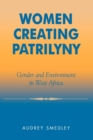 Women Creating Patrilyny : Gender and Environment in West Africa - Book