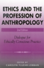 Ethics and the Profession of Anthropology : Dialogue for Ethically Conscious Practice - Book