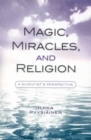 Magic, Miracles, and Religion : A Scientist's Perspective - Book