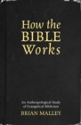 How the Bible Works : An Anthropological Study of Evangelical Biblicism - Book