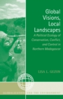 Global Visions, Local Landscapes : A Political Ecology of Conservation, Conflict, and Control in Northern Madagascar - Book