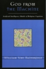 God from the Machine : Artificial Intelligence Models of Religious Cognition - Book