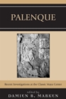 Palenque : Recent Investigations at the Classic Maya Center - Book