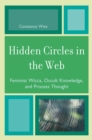 Hidden Circles in the Web : Feminist Wicca, Occult Knowledge, and Process Thought - Book