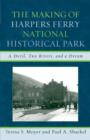 The Making of Harpers Ferry National Historical Park : A Devil, Two Rivers, and a Dream - Book