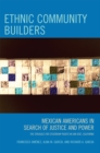 Ethnic Community Builders : Mexican-Americans in Search of Justice and Power - Book