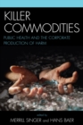 Killer commodities : public health and the corporate production of harm - eBook