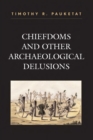 Chiefdoms and Other Archaeological Delusions - eBook