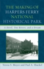 Making of Harpers Ferry National Historical Park : A Devil, Two Rivers, and a Dream - eBook
