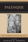 Palenque : Recent Investigations at the Classic Maya Center - eBook