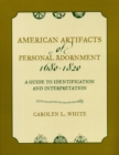 American Artifacts of Personal Adornment, 1680-1820 : A Guide to Identification and Interpretation - eBook