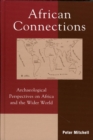 African Connections : Archaeological Perspectives on Africa and the Wider World - eBook