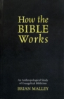 How the Bible Works : An Anthropological Study of Evangelical Biblicism - eBook