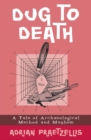 Dug to Death : A Tale of Archaeological Method and Mayhem - eBook