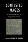Contested Images : Women of Color in Popular Culture - Book