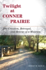 Twilight at Conner Prairie : The Creation, Betrayal, and Rescue of a Museum - Book