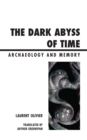 The Dark Abyss of Time : Archaeology and Memory - Book