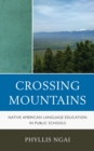 Crossing Mountains : Native American Language Education in Public Schools - Book
