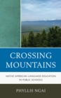 Crossing Mountains : Native American Language Education in Public Schools - eBook