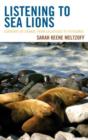 Listening to Sea Lions : Currents of Change from Galapagos to Patagonia - Book