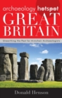 Archaeology Hotspot Great Britain : Unearthing the Past for Armchair Archaeologists - Book