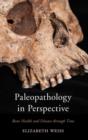 Paleopathology in Perspective : Bone Health and Disease through Time - Book