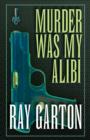 Murder Was My Alibi - eBook