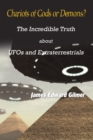 Chariots of Gods or Demons? : The Incredible Truth About Ufos and Extraterrestrials - eBook