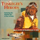 Tuskegee's Heroes : Featuring the Aviation Art of Roy La Grone - Book