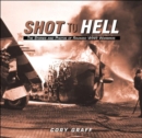 Shot to Hell : The Stories and Photos of Ravaged WWII Warbirds - Book