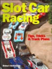 Slot Car Racing : Tips, Tricks and Track Plans - Book