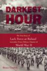 Darkest Hour : The True Story of Lark Force at Rabaul - Australia's Worst Military Disaster of World War II - Book
