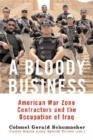 A Bloody Business : America's War Zone Contractors and the Occupation of Iraq - Book