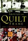 Around the Quilt Frame : Stories and Musings on the Quilter's Craft - Book