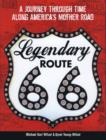 Legendary Route 66 : A Journey Through Time Along America's Mother Road - Book