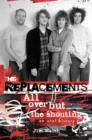 The Replacements : All Over but the Shouting: an Oral History - Book