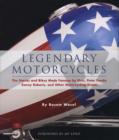 Legendary Motorcycles : The Stories and Bikes Made Famous by Elvis;  Peter Fonda;  Kenny Roberts and Other Motorcycling Greats - Book