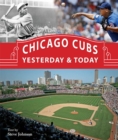 Chicago Cubs Yesterday & Today - Book