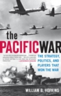 The Pacific War : The Strategy, Politics, and Players That Won the War - Book
