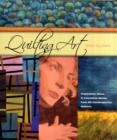 Quilting Art : Inspiration, Ideas & Innovative Works from 20 Contemporary Quilters - Book