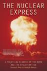 The Nuclear Express : A Political History of the Bomb and its Proliferation - Book