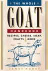 The Whole Goat Handbook : Recipes, Cheese, Soap, Crafts & More - Book